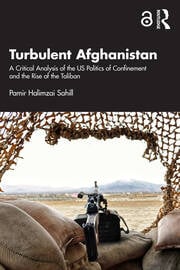 Pamir Halimzai: Turbulent Afghanistan. A Critical Analysis of the US Politics of Confinement and the Rise of the Taliban