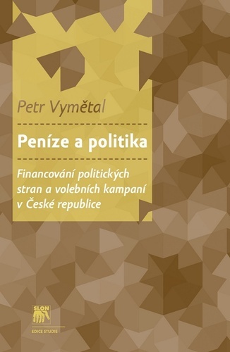 Peníze a politika. Financování politických stran a volebních kampaní v České republice.