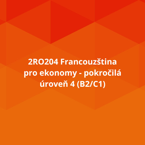 2RO204 Francouzština pro ekonomy - pokročilá úroveň 4 (B2/C1)