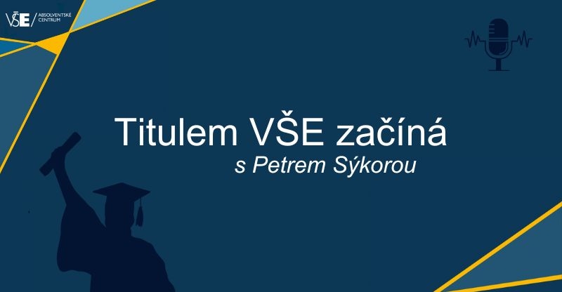 Podcast Titulem VŠE začíná s Ing. Petrem Sýkorou