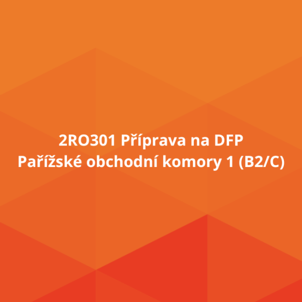 2RO301 Příprava na DFP Pařížské obchodní komory 1 (B2/C)