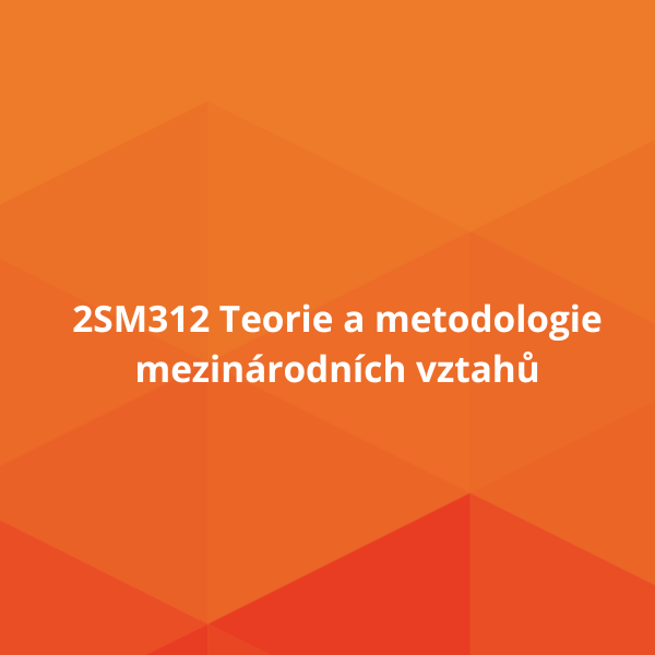 2SM312 Teorie a metodologie mezinárodních vztahů