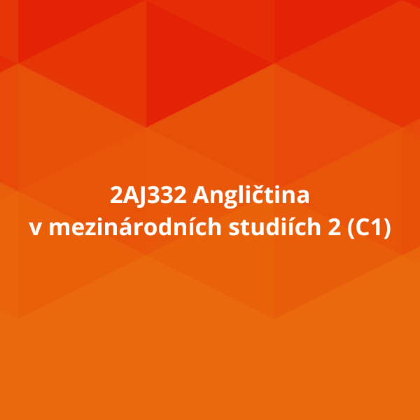 2AJ332 Angličtina v mezinárodních studiích 2 (C1)