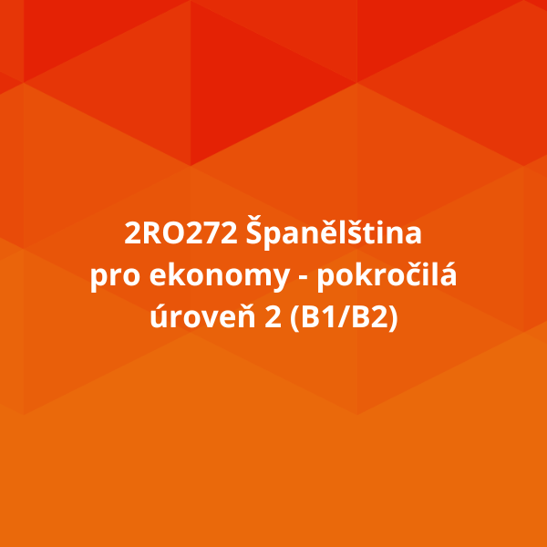 2RO272 Španělština pro ekonomy - pokročilá úroveň 2 (B1/B2)