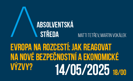 Pozvánka na Absolventskou středu: Evropa na rozcestí: Jak reagovat na nové bezpečnostní a ekonomické výzvy?